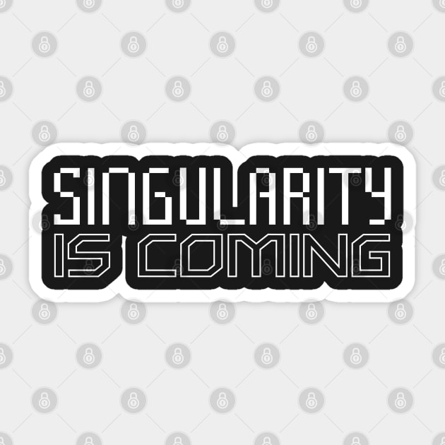 Singularity is Coming Sticker by Elvdant